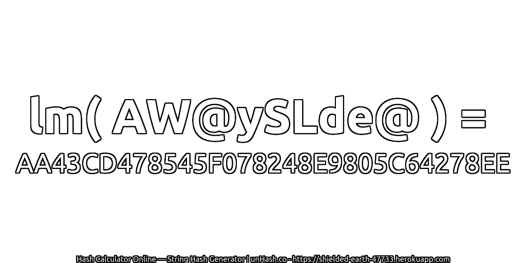 lm( AW@ySLde@ ) = AA43CD478545F078248E9805C64278EE | unHash.co