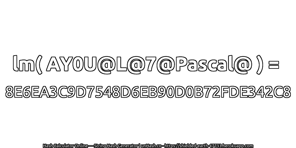 lm( AY0U@L@7@Pascal@ ) = 8E6EA3C9D7548D6EB90D0B72FDE342C8 | unHash.co