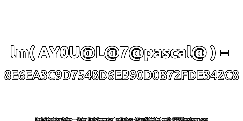 lm( AY0U@L@7@pascal@ ) = 8E6EA3C9D7548D6EB90D0B72FDE342C8 | unHash.co
