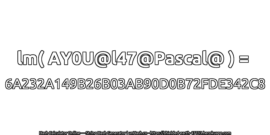 lm( AY0U@l47@Pascal@ ) = 6A232A149B26B03AB90D0B72FDE342C8 | unHash.co