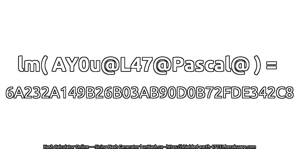 lm( AY0u@L47@Pascal@ ) = 6A232A149B26B03AB90D0B72FDE342C8 | unHash.co