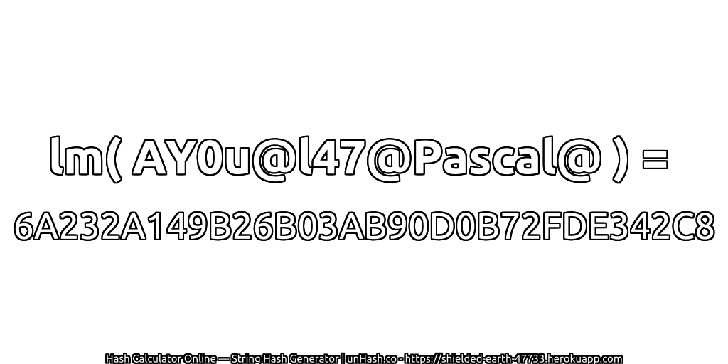lm( AY0u@l47@Pascal@ ) = 6A232A149B26B03AB90D0B72FDE342C8 | unHash.co