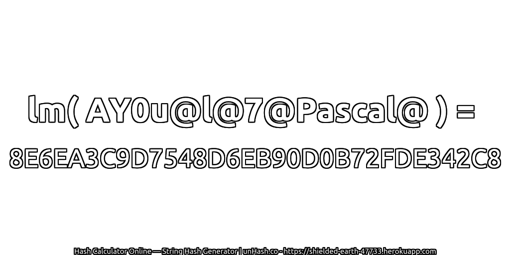 lm( AY0u@l@7@Pascal@ ) = 8E6EA3C9D7548D6EB90D0B72FDE342C8 | unHash.co