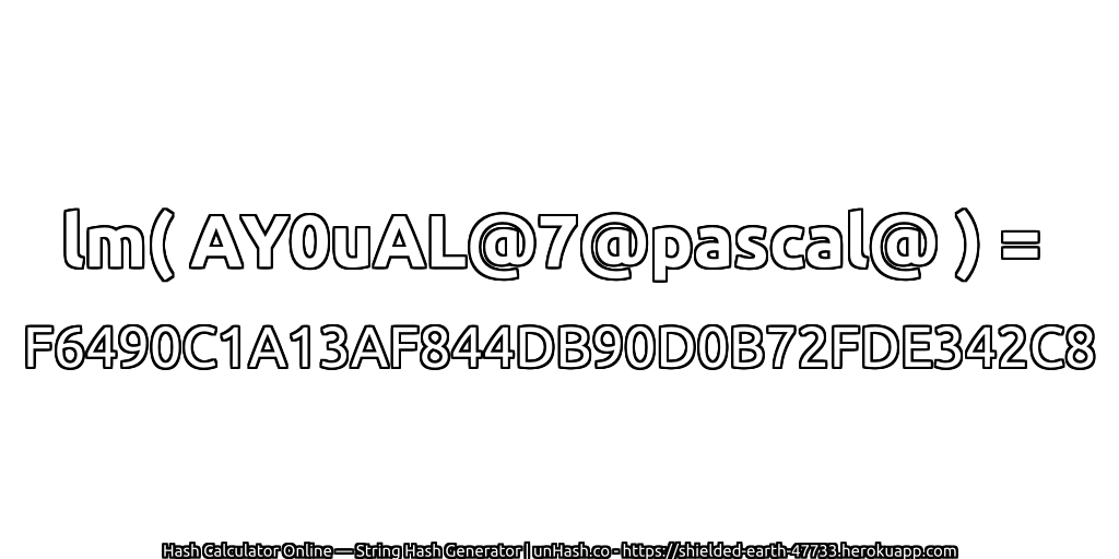 lm( AY0uAL@7@pascal@ ) = F6490C1A13AF844DB90D0B72FDE342C8 | unHash.co
