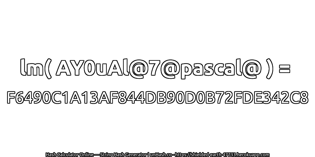 lm( AY0uAl@7@pascal@ ) = F6490C1A13AF844DB90D0B72FDE342C8 | unHash.co
