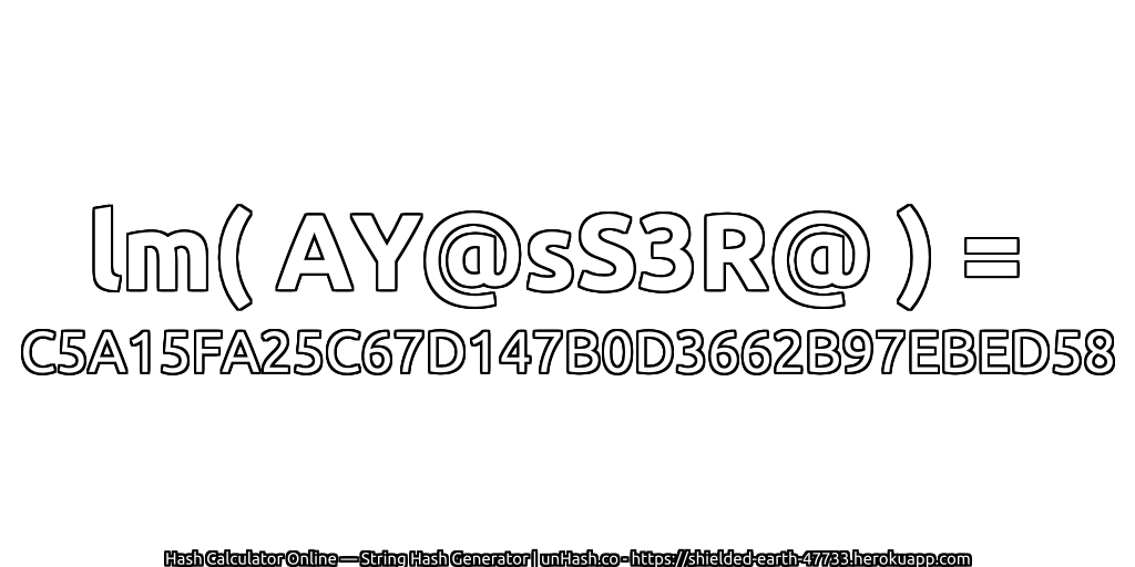 lm( AY@sS3R@ ) = C5A15FA25C67D147B0D3662B97EBED58 | unHash.co