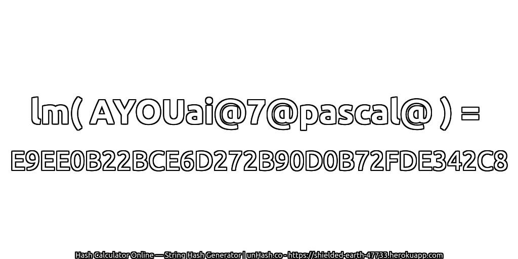 lm( AYOUai@7@pascal@ ) = E9EE0B22BCE6D272B90D0B72FDE342C8 | unHash.co