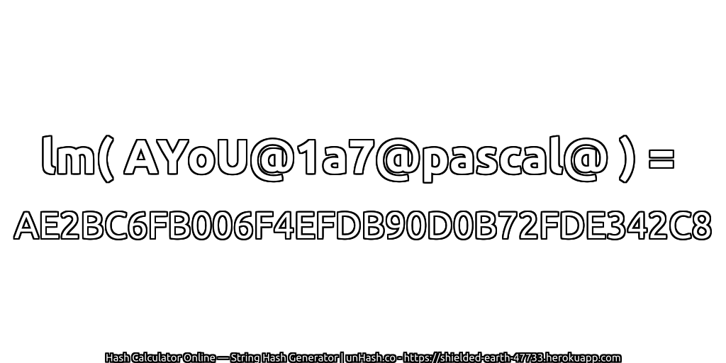 lm( AYoU@1a7@pascal@ ) = AE2BC6FB006F4EFDB90D0B72FDE342C8 | unHash.co