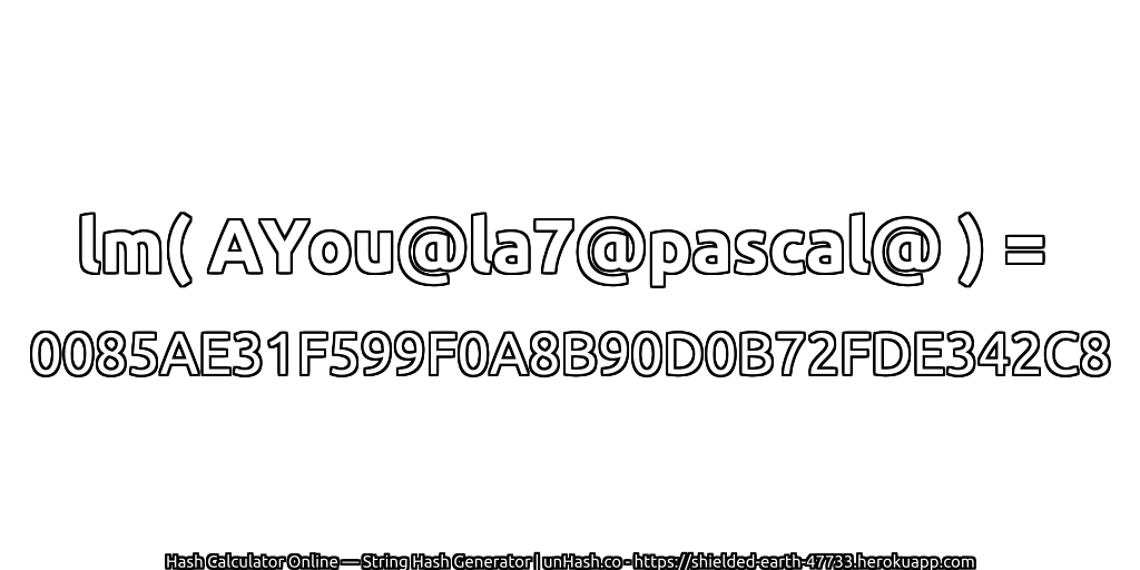 lm( AYou@la7@pascal@ ) = 0085AE31F599F0A8B90D0B72FDE342C8 | unHash.co