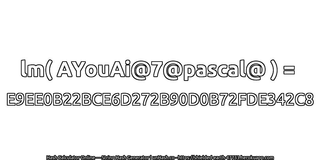 lm( AYouAi@7@pascal@ ) = E9EE0B22BCE6D272B90D0B72FDE342C8 | unHash.co