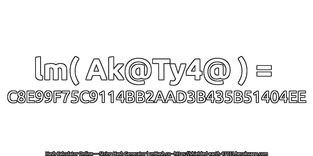 lm( Ak@Ty4@ ) = C8E99F75C9114BB2AAD3B435B51404EE | unHash.co
