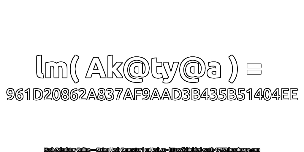 lm( Ak@ty@a ) = 961D20862A837AF9AAD3B435B51404EE | unHash.co