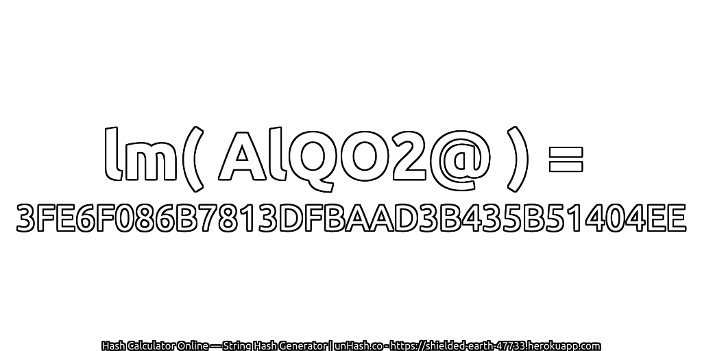 lm( AlQO2@ ) = 3FE6F086B7813DFBAAD3B435B51404EE | unHash.co