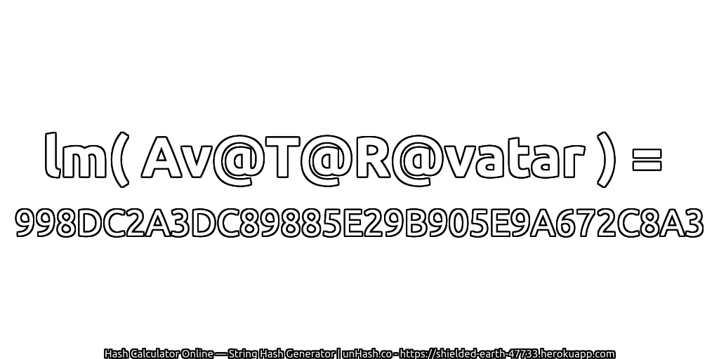 lm( Av@T@R@vatar ) = 998DC2A3DC89885E29B905E9A672C8A3 | unHash.co