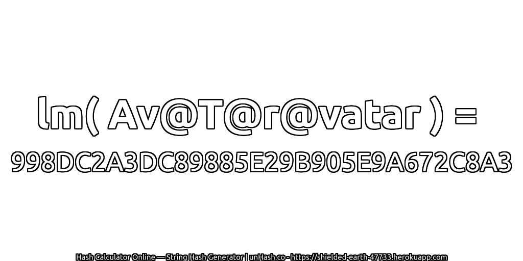 lm( Av@T@r@vatar ) = 998DC2A3DC89885E29B905E9A672C8A3 | unHash.co