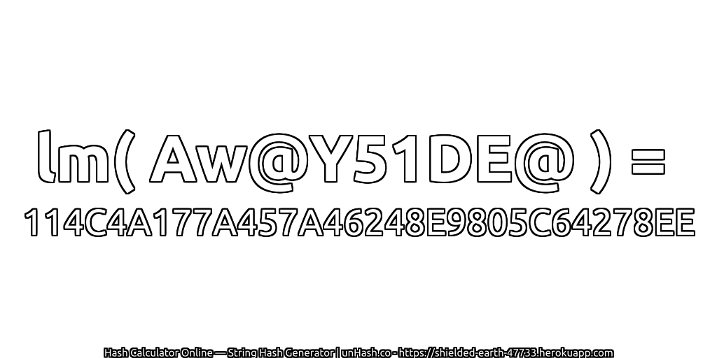 lm( Aw@Y51DE@ ) = 114C4A177A457A46248E9805C64278EE | unHash.co