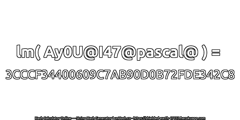 lm( Ay0U@I47@pascal@ ) = 3CCCF34400609C7AB90D0B72FDE342C8 | unHash.co