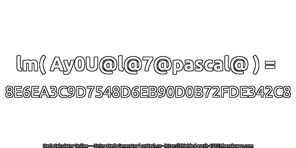lm( Ay0U@l@7@pascal@ ) = 8E6EA3C9D7548D6EB90D0B72FDE342C8 | unHash.co