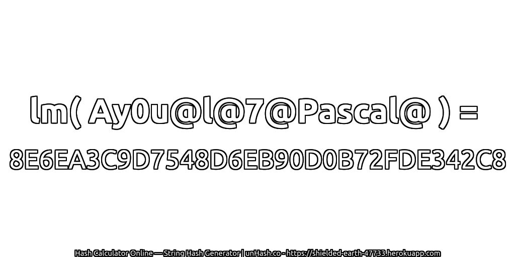 lm( Ay0u@l@7@Pascal@ ) = 8E6EA3C9D7548D6EB90D0B72FDE342C8 | unHash.co