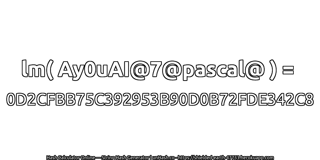 lm( Ay0uAI@7@pascal@ ) = 0D2CFBB75C392953B90D0B72FDE342C8 | unHash.co