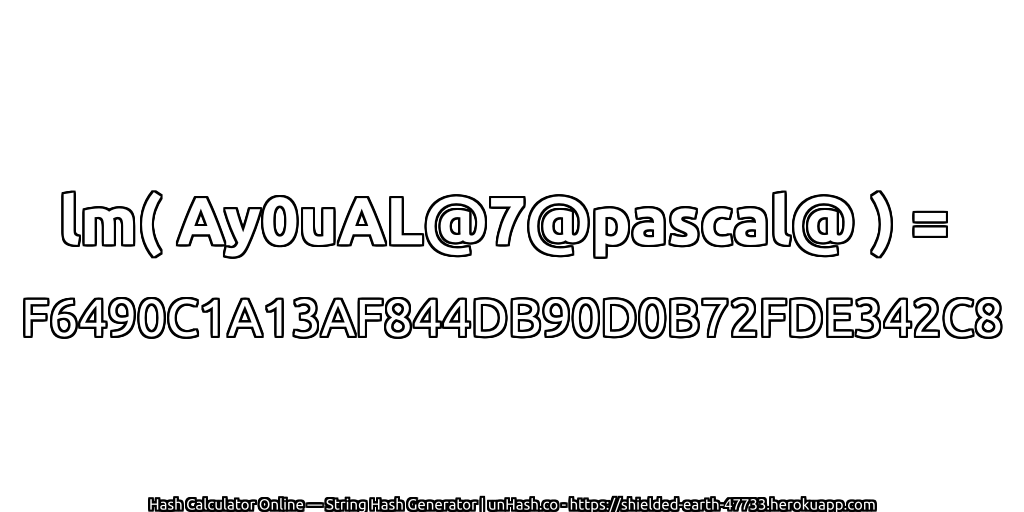 lm( Ay0uAL@7@pascal@ ) = F6490C1A13AF844DB90D0B72FDE342C8 | unHash.co