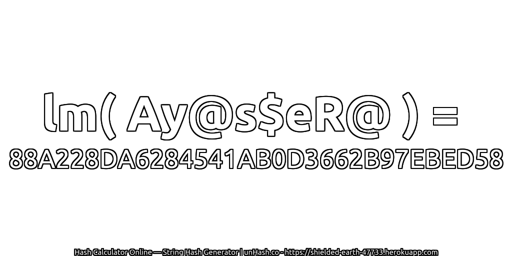 lm( Ay@s$eR@ ) = 88A228DA6284541AB0D3662B97EBED58 | unHash.co