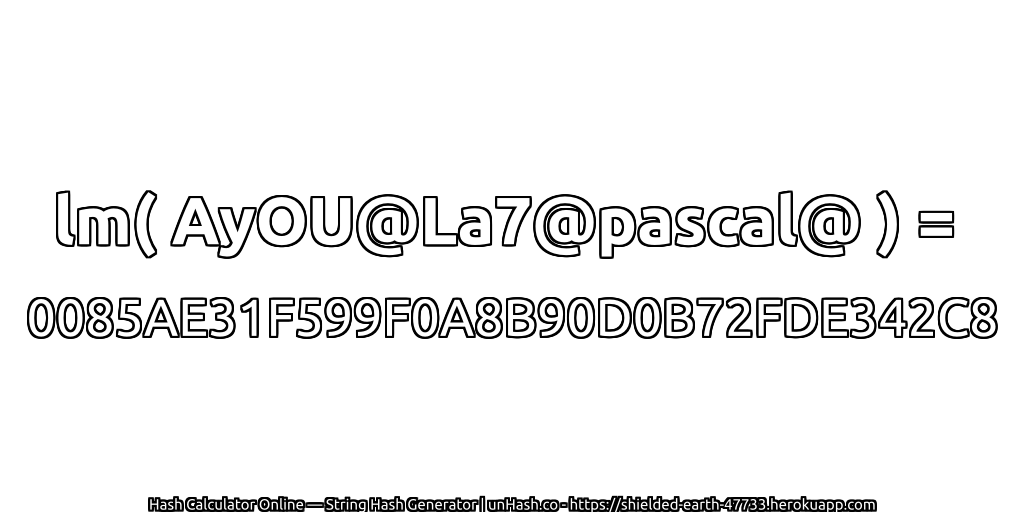 lm( AyOU@La7@pascal@ ) = 0085AE31F599F0A8B90D0B72FDE342C8 | unHash.co