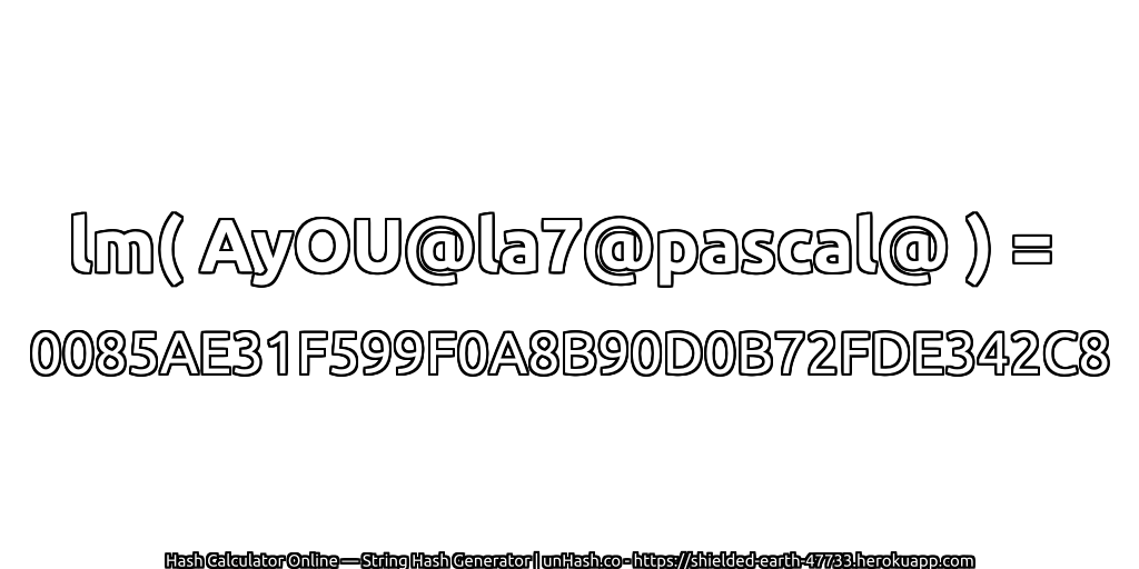 lm( AyOU@la7@pascal@ ) = 0085AE31F599F0A8B90D0B72FDE342C8 | unHash.co