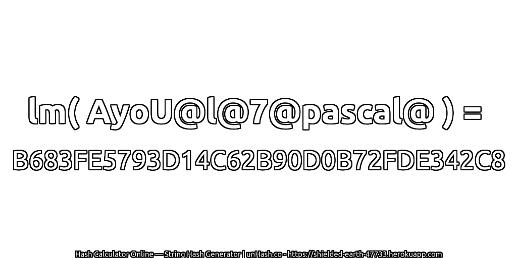 lm( AyoU@l@7@pascal@ ) = B683FE5793D14C62B90D0B72FDE342C8 | unHash.co
