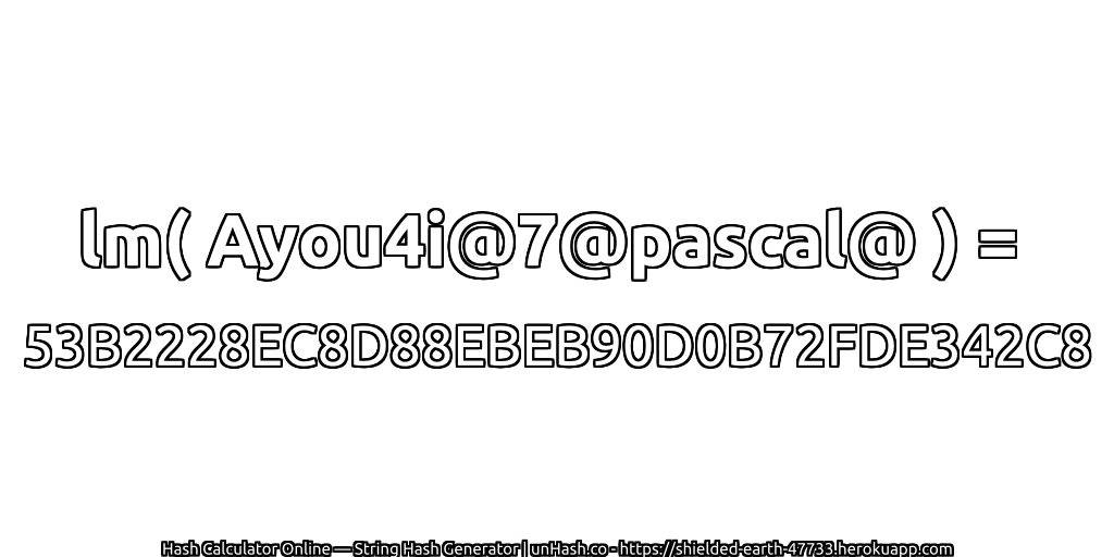 lm( Ayou4i@7@pascal@ ) = 53B2228EC8D88EBEB90D0B72FDE342C8 | unHash.co