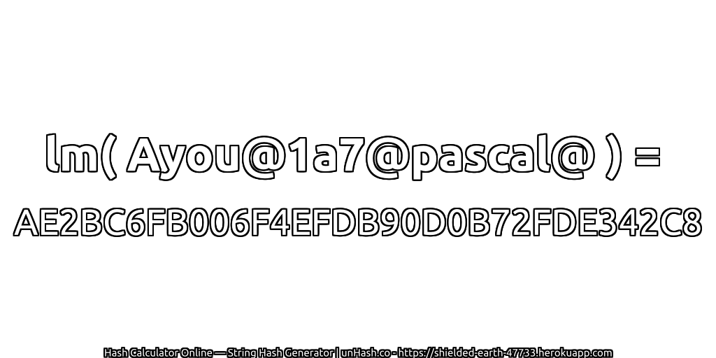 lm( Ayou@1a7@pascal@ ) = AE2BC6FB006F4EFDB90D0B72FDE342C8 | unHash.co