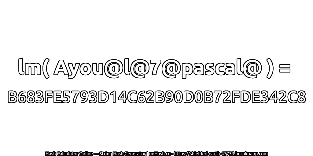 lm( Ayou@l@7@pascal@ ) = B683FE5793D14C62B90D0B72FDE342C8 | unHash.co