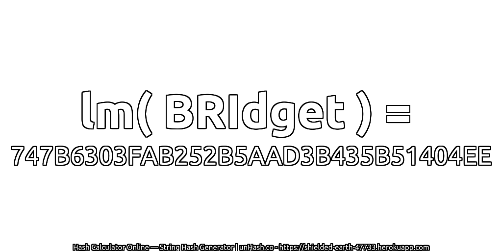 lm( BRIdget ) = 747B6303FAB252B5AAD3B435B51404EE | unHash.co
