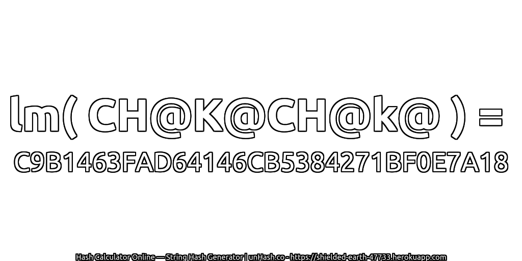 lm( CH@K@CH@k@ ) = C9B1463FAD64146CB5384271BF0E7A18 | unHash.co