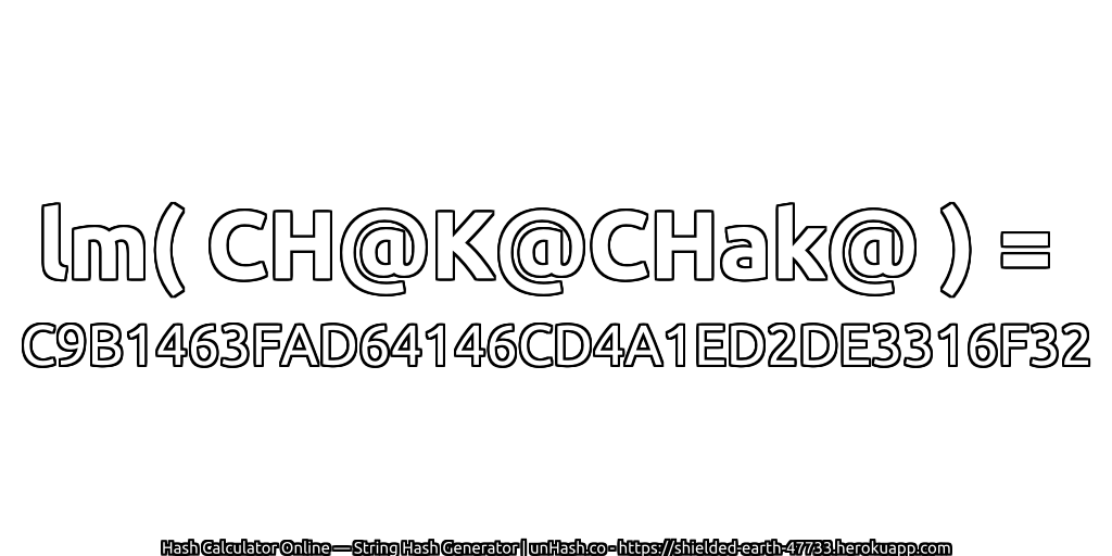 lm( CH@K@CHak@ ) = C9B1463FAD64146CD4A1ED2DE3316F32 | unHash.co