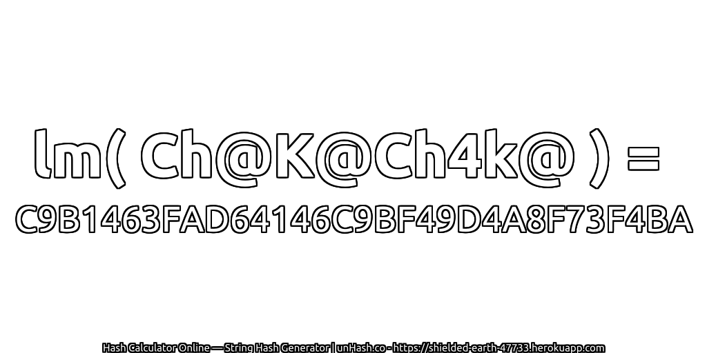 lm( Ch@K@Ch4k@ ) = C9B1463FAD64146C9BF49D4A8F73F4BA | unHash.co