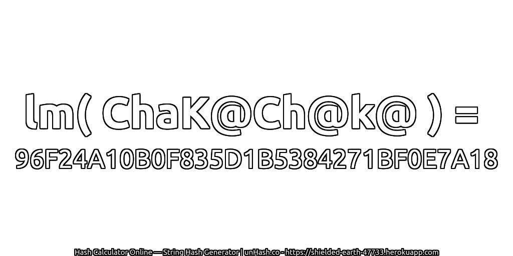 lm( ChaK@Ch@k@ ) = 96F24A10B0F835D1B5384271BF0E7A18 | unHash.co