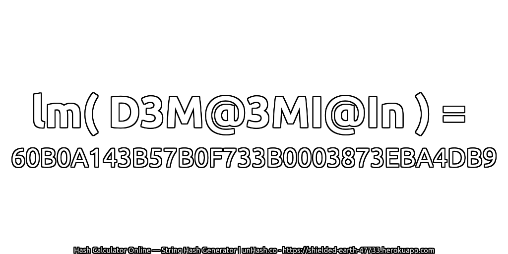 lm( D3M@3MI@In ) = 60B0A143B57B0F733B0003873EBA4DB9 | unHash.co