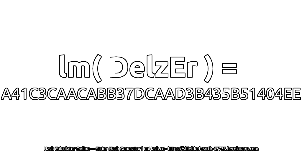 lm( DelzEr ) = A41C3CAACABB37DCAAD3B435B51404EE | unHash.co