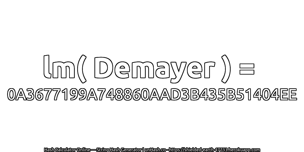 lm( Demayer ) = 0A3677199A748860AAD3B435B51404EE | unHash.co