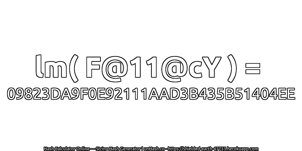 lm( F@11@cY ) = 09823DA9F0E92111AAD3B435B51404EE | unHash.co