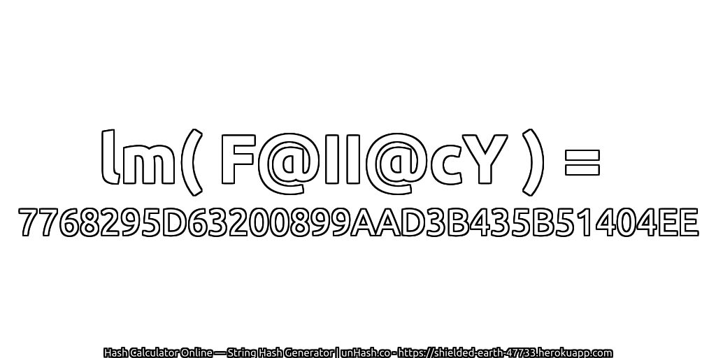 lm( F@II@cY ) = 7768295D63200899AAD3B435B51404EE | unHash.co