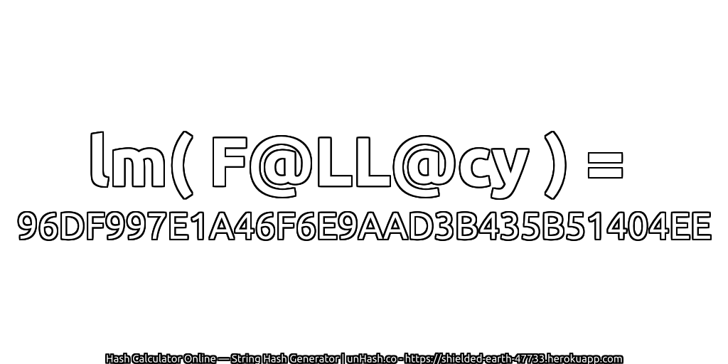 lm( F@LL@cy ) = 96DF997E1A46F6E9AAD3B435B51404EE | unHash.co