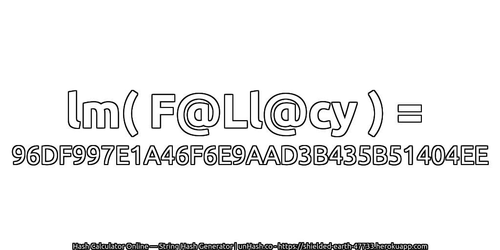lm( F@Ll@cy ) = 96DF997E1A46F6E9AAD3B435B51404EE | unHash.co