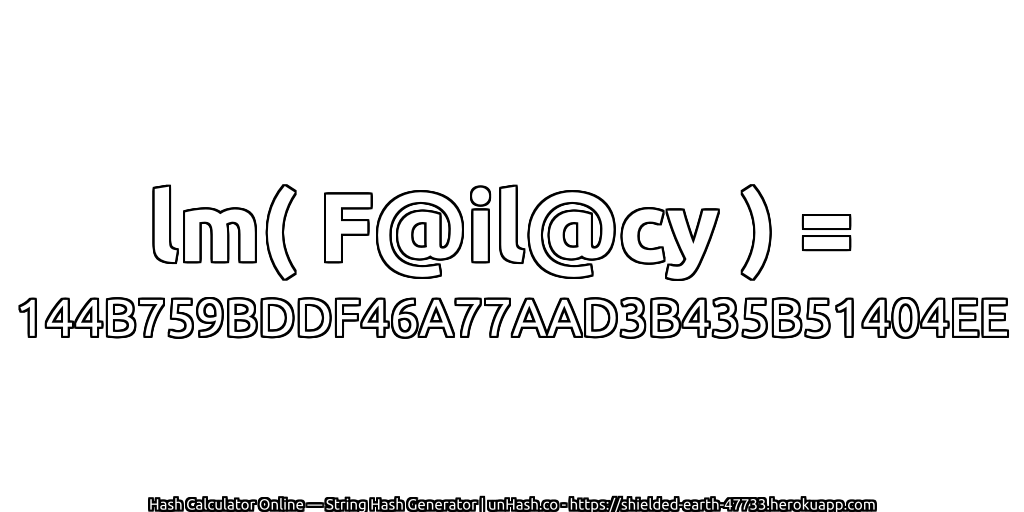 lm( F@il@cy ) = 144B759BDDF46A77AAD3B435B51404EE | unHash.co