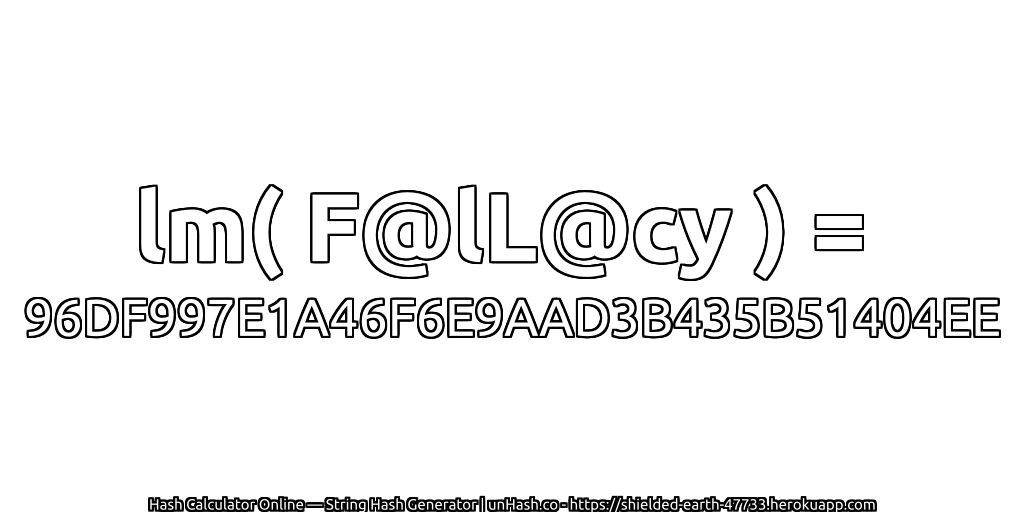 lm( F@lL@cy ) = 96DF997E1A46F6E9AAD3B435B51404EE | unHash.co