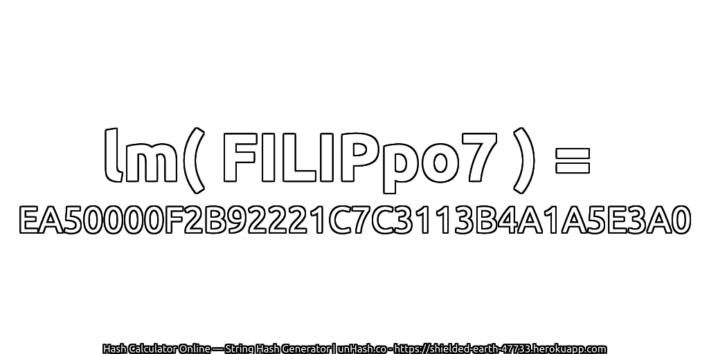 lm( FILIPpo7 ) = EA50000F2B92221C7C3113B4A1A5E3A0 | unHash.co