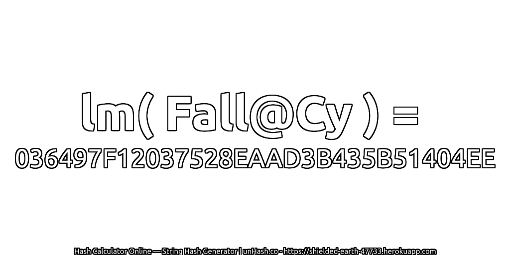 lm( Fall@Cy ) = 036497F12037528EAAD3B435B51404EE | unHash.co