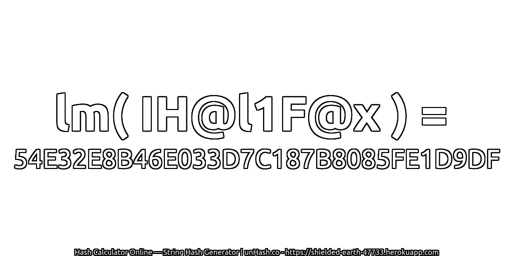 lm( IH@l1F@x ) = 54E32E8B46E033D7C187B8085FE1D9DF | unHash.co