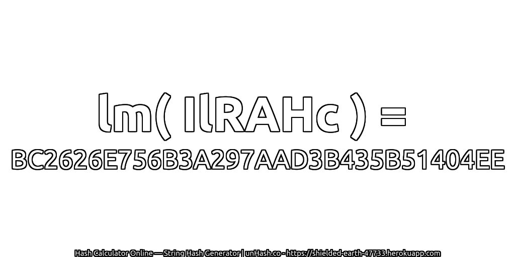lm( IlRAHc ) = BC2626E756B3A297AAD3B435B51404EE | unHash.co